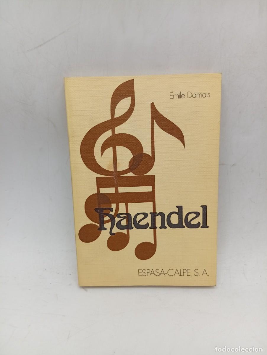 Libros de segunda mano: HAENDEL. EMILE DAMAIS. ESPASA-CALPE. 1974. PAGS : 126.
