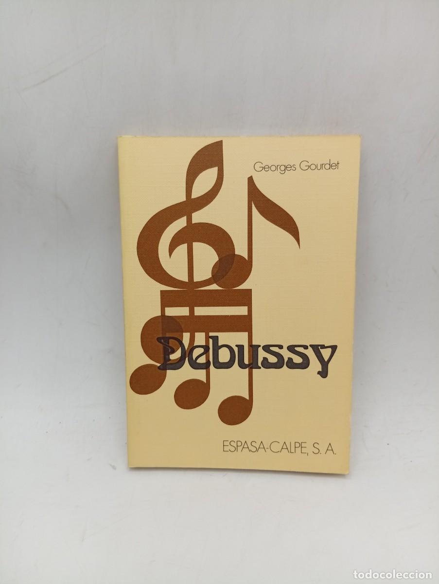 Libros de segunda mano: DEBUSSY. GEORGES GOURDET. ESPASA-CALPE. 1974. PAGS : 123.