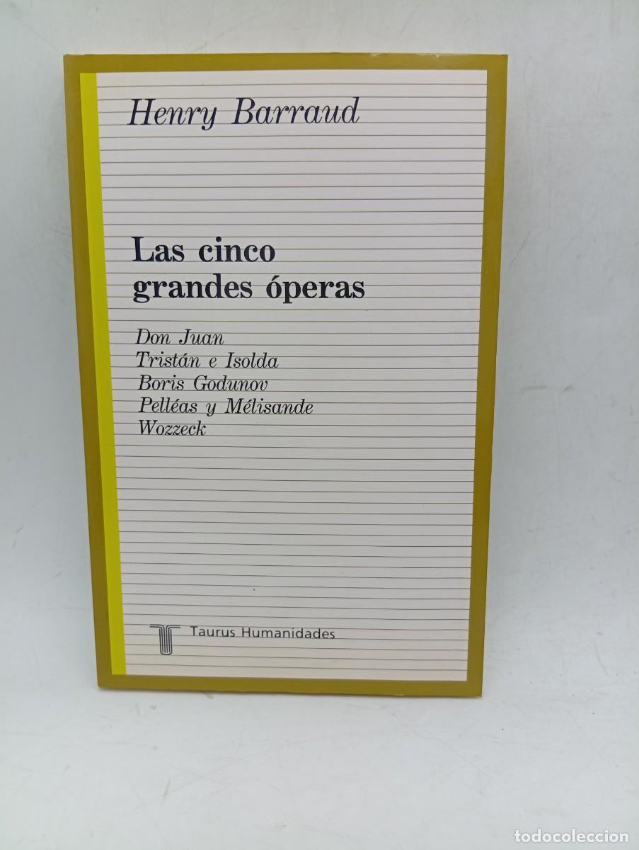Libros de segunda mano: LAS CINCO GRANDES OPERAS. HENRY BARRAUD. TAURUS HUMANIDADES. 1990. PAGS : 296.