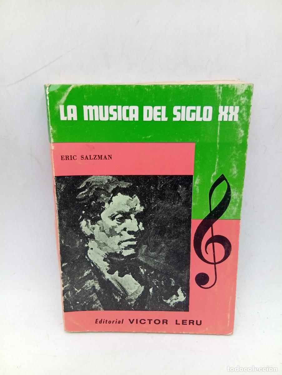 Libros de segunda mano: LA MUSICA DEL SIGLO XX. ERIC SALZMAN. EDITORIAL VICTOR LERU. 1972. PAGS : 260.