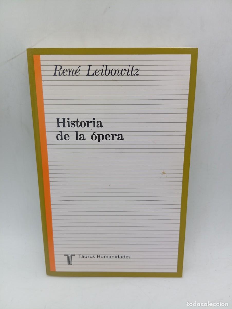 Libros de segunda mano: HISTORIA DE LA OPERA. RENE LEIBOWITZ. TAURUS HUMANIDADES. 1990. PAGS : 428.