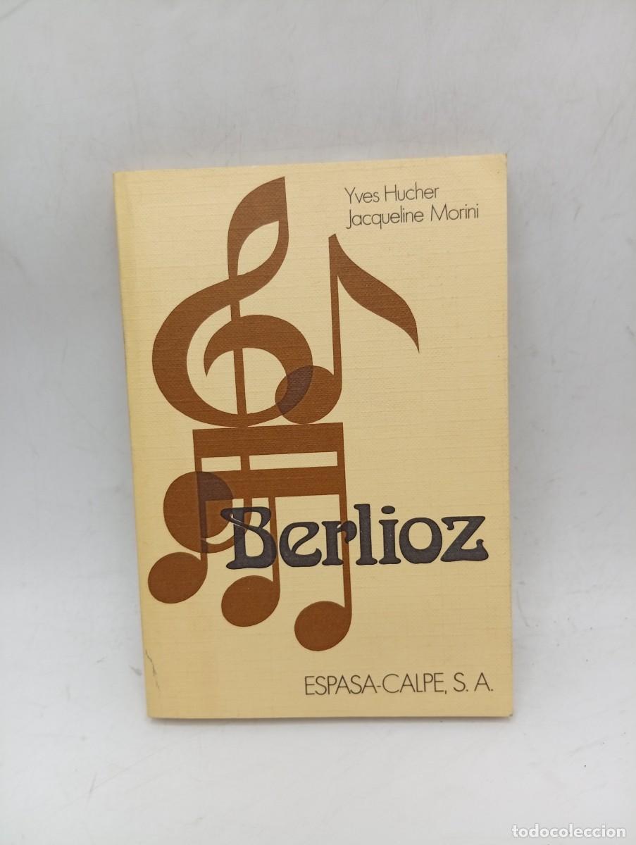 Libros de segunda mano: BERLIOZ. YVES HUCHER Y JACQUELINE MORINI. ESPASA-CALPE. 1974. PAGS : 125.