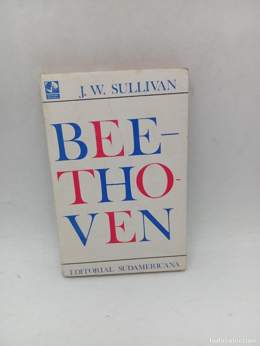 Libros de segunda mano: BEETHOVEN. J. W. SULLIVAN. EDITORIAL SUDAMERICANA, BUENOS AIRES. 1967. PAGS : 189.