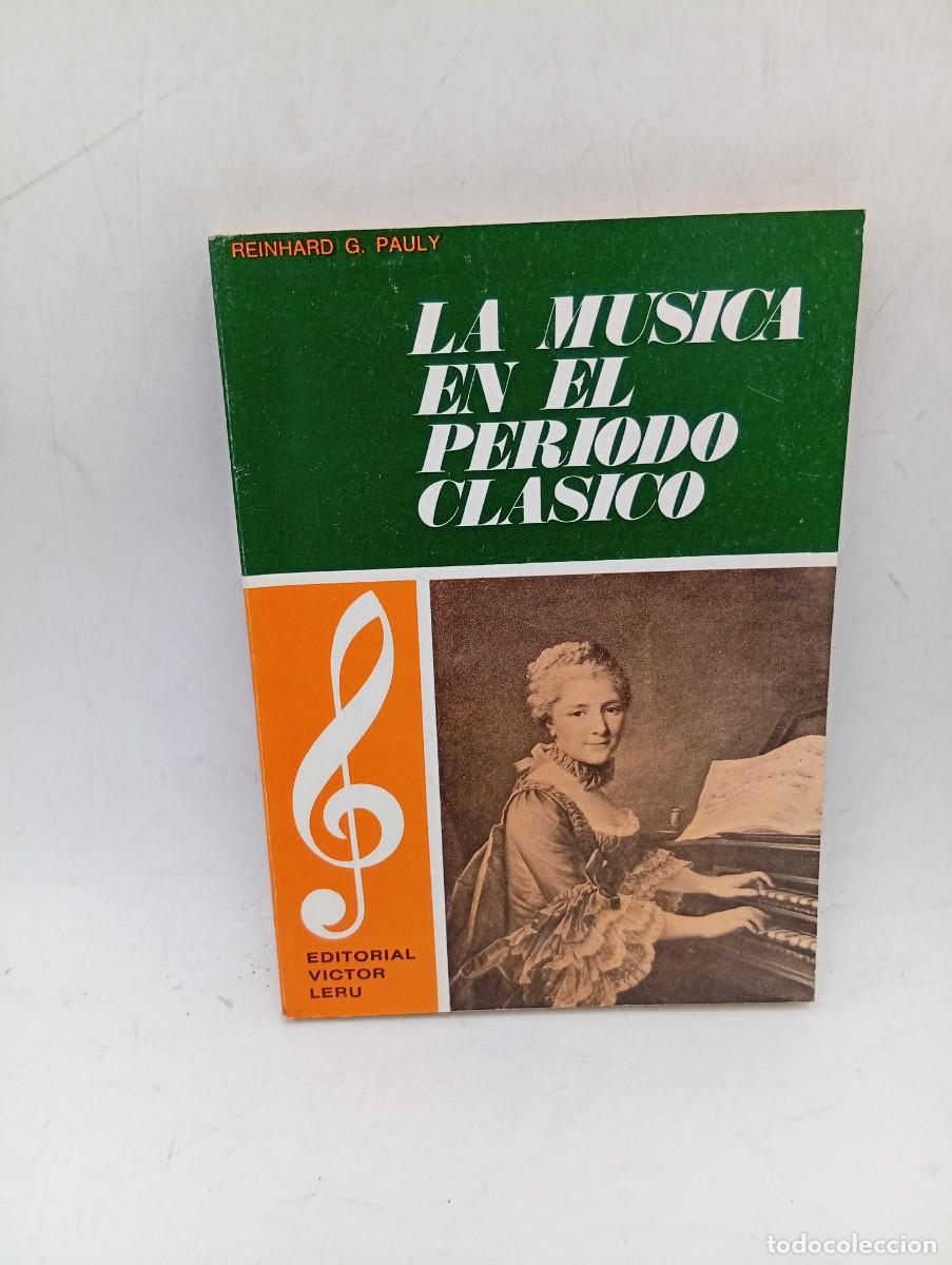 Libros de segunda mano: LA MUSICA EN EL PERIODO CLASICO. REINHARD G. PAULY. EDITORIAL VICTOR LERU. 1965. PAGS : 255.