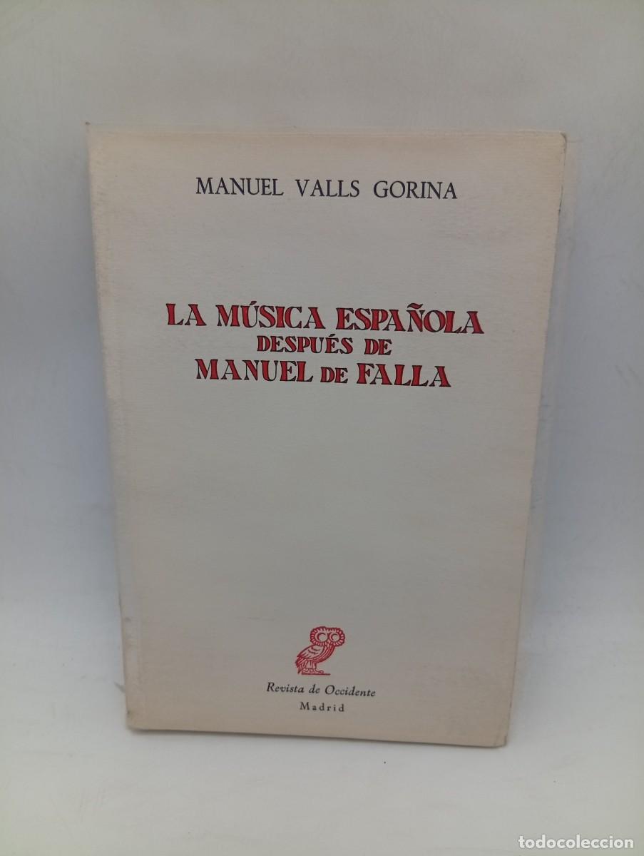 Libros de segunda mano: LA MUSICA ESPA&Ntilde;OLA DESPUES DE MANUEL DE FALLA. MANUEL VALLS GORINA. 1962. PAGS : 314. INTONSO.