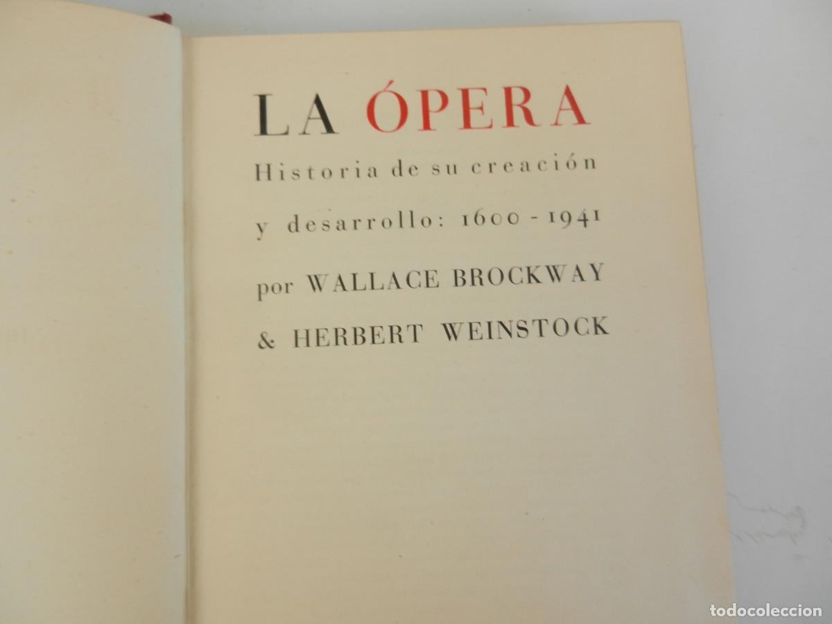 Libros de segunda mano: LA OPERA - HISTORIA DE SU CREACION Y DESARROLLO -1600-1941- WALLACE BROCKWAY & HERBERT WEINSTOCK -