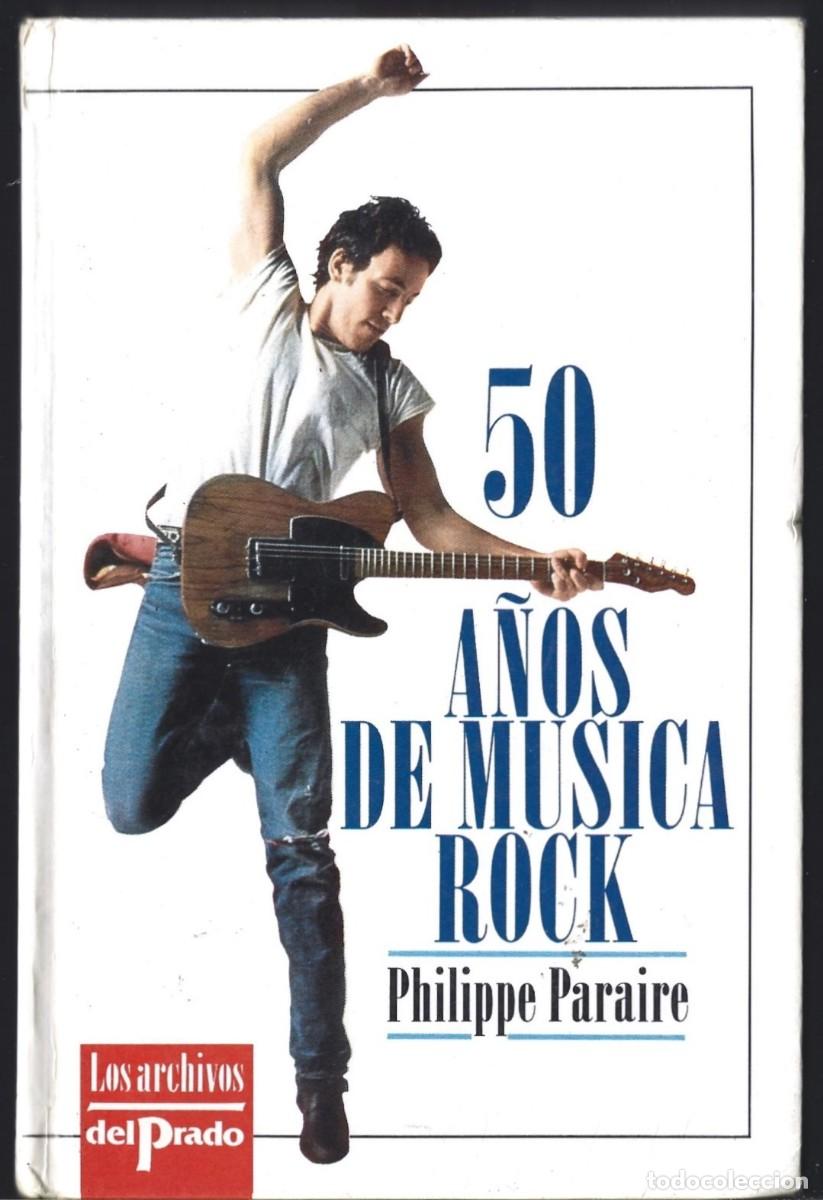 Libros de segunda mano: Philippe PARAIRE : 50 a&ntilde;os de M&uacute;sica Rock. (Traducci&oacute;n de Annie Gondal. Ediciones del Prado, 1992)