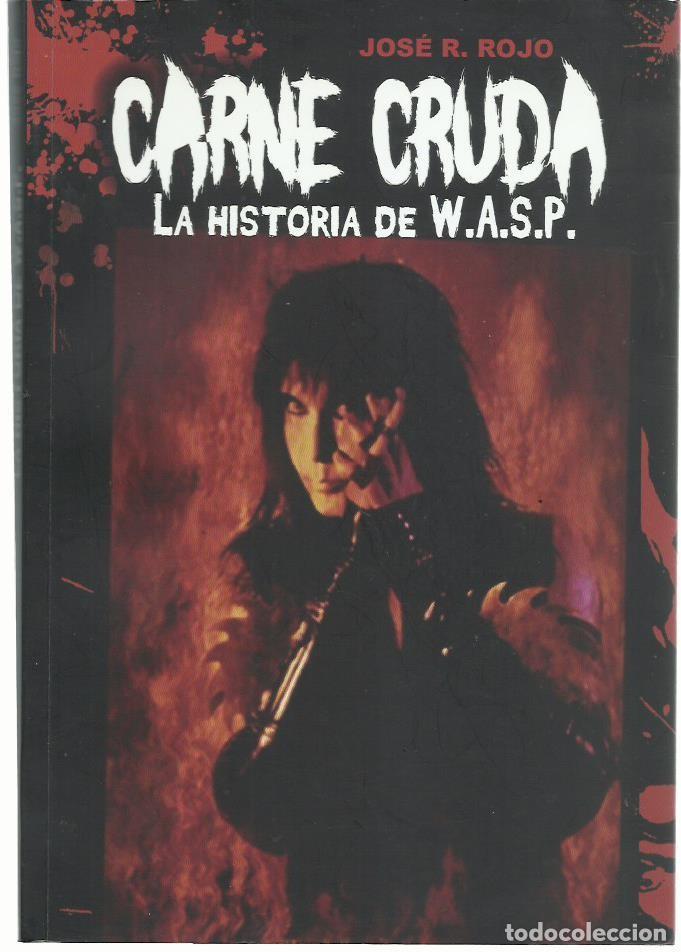 Libros de segunda mano: Jos&eacute; R. ROJO : Carne cruda. La historia de WA.S.P. (Quarentena Ediciones, 2014)