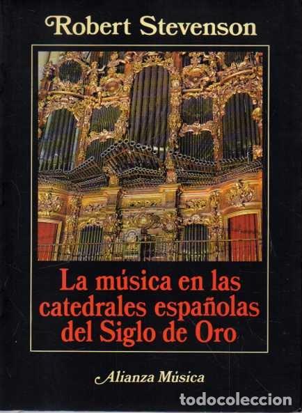 Libros de segunda mano: LA MUSICA EN LAS CATEDRALES ESPA&Ntilde;OLAS DEL SIGLO DE ORO. - STEVENSON, Robert.