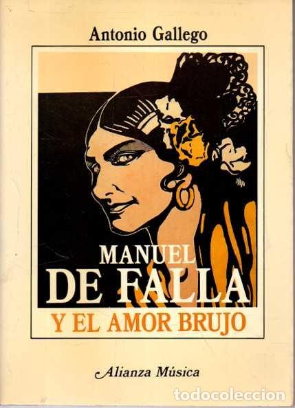 Libros de segunda mano: MANUEL DE FALLA Y EL AMOR BRUJO. - GALLEGO, Antonio.
