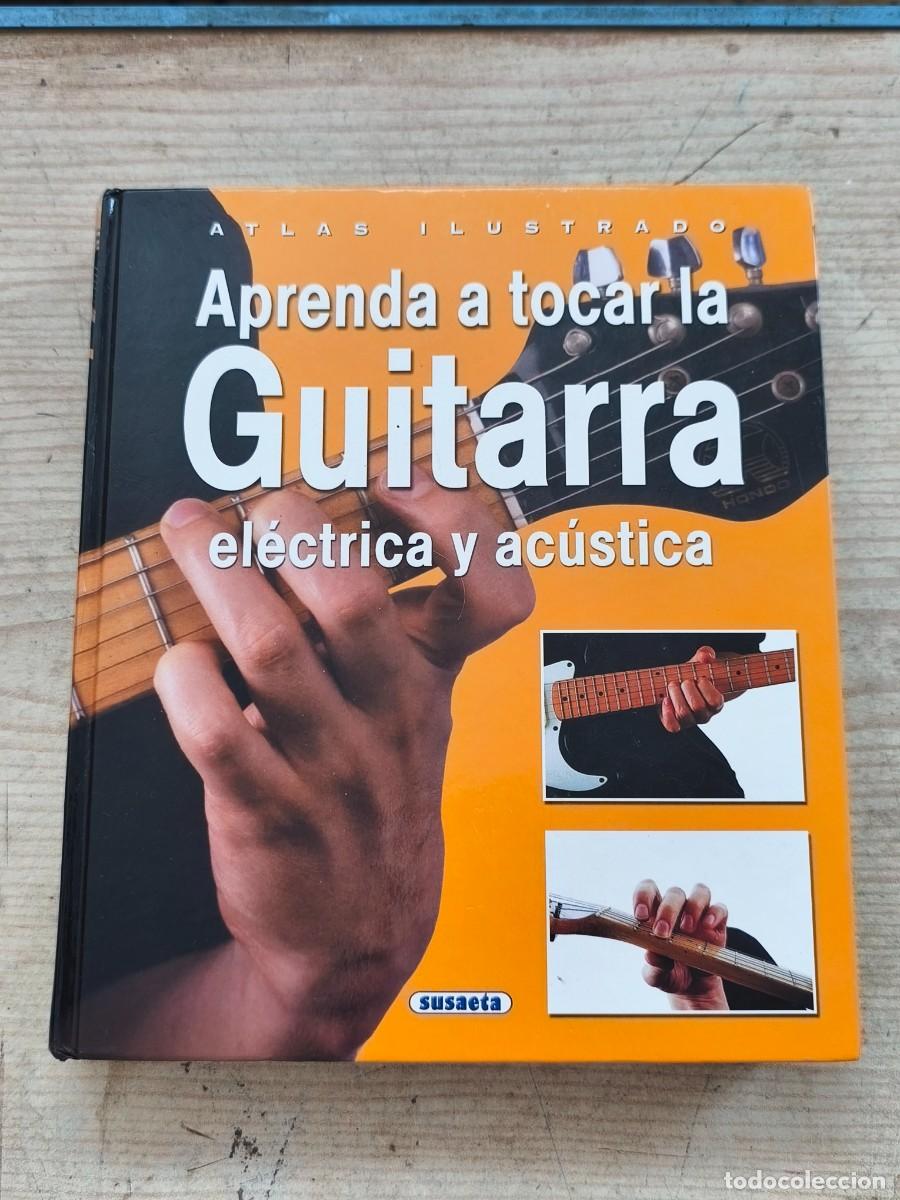 Libros de segunda mano: Atlas Ilustrado - Aprenda a tocar la Guitarra el&eacute;ctrica y ac&uacute;stica - Editorial Susaeta