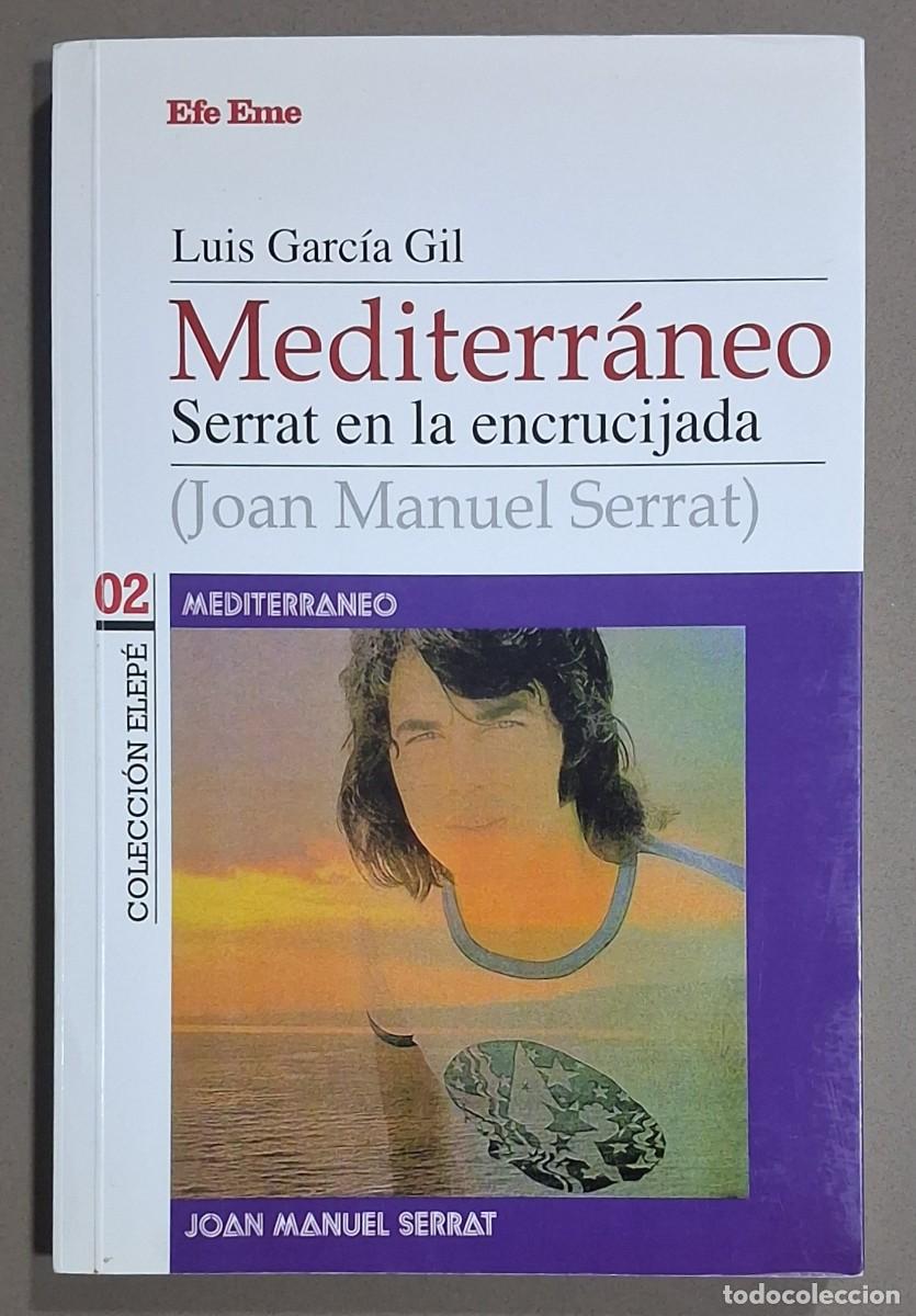 Libros de segunda mano: Mediterr&aacute;neo. Serrat en la encrucijada. Luis Garc&iacute;a Gil. Efe Eme 2015. Firma y dedicatoria autor!!