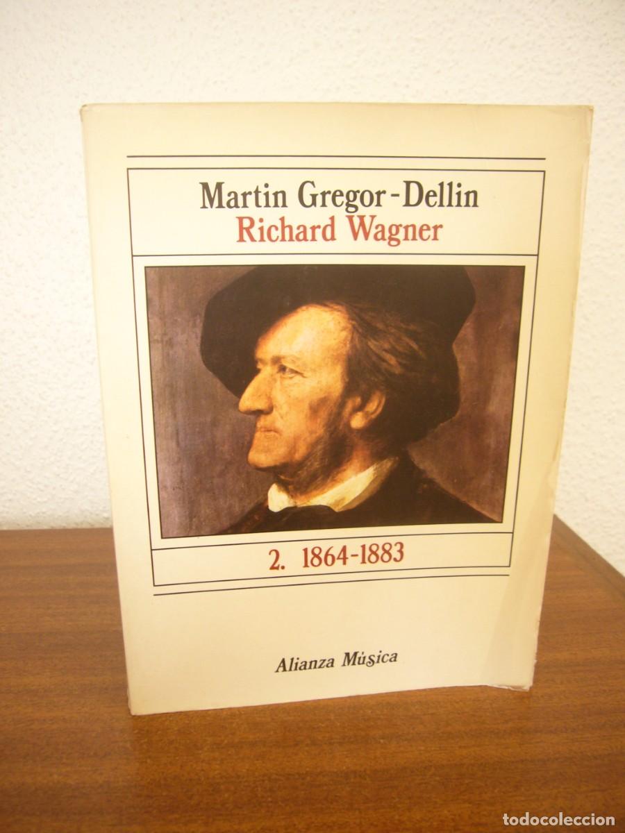 Libros de segunda mano: MARTIN GREGOR-DELLIN: RICHARD WAGNER, 2: 1864-1883 (ALIANZA M&Uacute;SICA, 1983) RARO