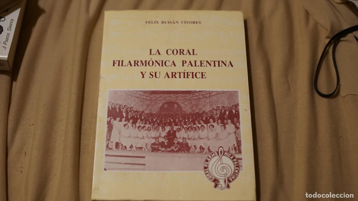 Libros de segunda mano: F&eacute;lix Buis&aacute;n Citores - La coral filarm&oacute;nica palentina y su art&iacute;fice