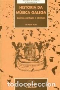 Libros de segunda mano: Historia Da M&uacute;sica Galega: Cantos, Cantigas e C&aacute;nticos - Mar&iacute;a Pilar Alen Garabato - Nosa Terra