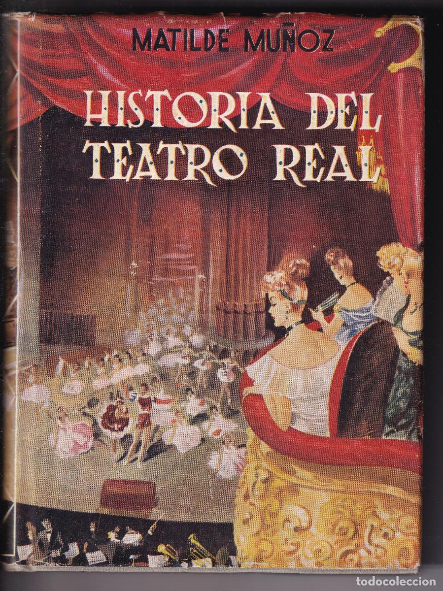 Libros de segunda mano: MATILDE MU&Ntilde;OZ: HISTORIA DEL TEATRO REAL. MADRID, 1946. PR&Oacute;LOGO DEL MARQU&Eacute;S DE VALDEIGLESIAS