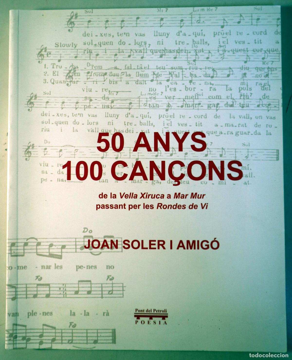 Livres d'occasion: SOLER I AMIG&Oacute;, Joan - 50 ANYS 100 CAN&Ccedil;ONS de la Vella Xiruca a Mar Mur passant per les Rondes de Vi