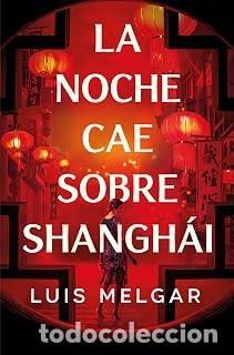 Libros de segunda mano: LA NOCHE CAE SOBRE SHANGHAI Luis Melgar