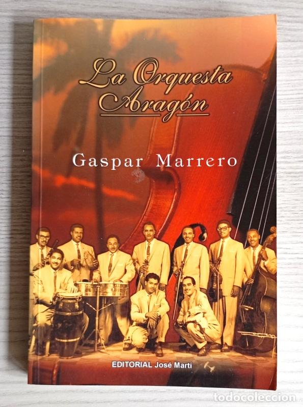 Libros de segunda mano: LA ORQUESTA ARAGON - GASPAR MARRERO - EDITORIAL JOSE MARTI. CUBA