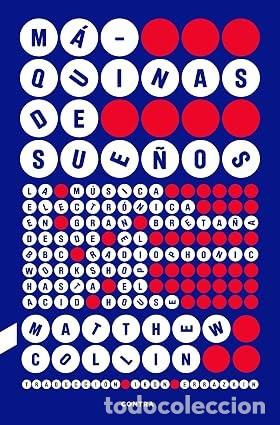 Libros de segunda mano: MAQUINAS DE SUE&Ntilde;OS. LA M&Uacute;SICA ELECTR&Oacute;NICA EN GRAN BRETA&Ntilde;A Matthew Collin
