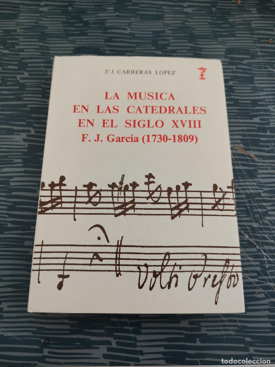 Libros de segunda mano: LA M&Uacute;SICA EN LAS CATEDRALES EN EL SIGLO XVIII,F.J.GARCIA (1730-1809),J.J.CARRERAS L&Oacute;PEZ,1983,289 P.