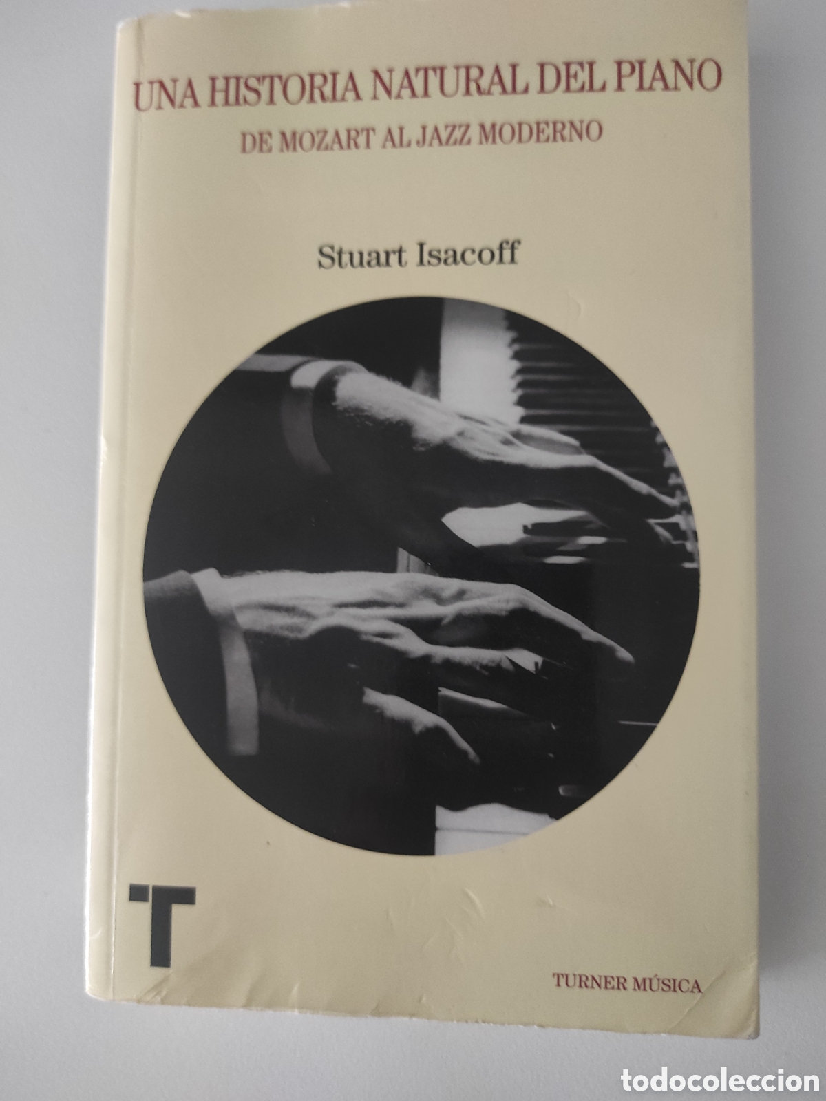 Libros de segunda mano: Una historia natural del piano. De Mozart al jazz moderno. Stuart Isacoff. Turner M&uacute;sica.