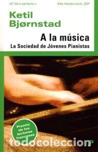Libros de segunda mano: A la m&uacute;sica, La sociedad de J&oacute;venes pianistas. KETIL BJORNSTAD.