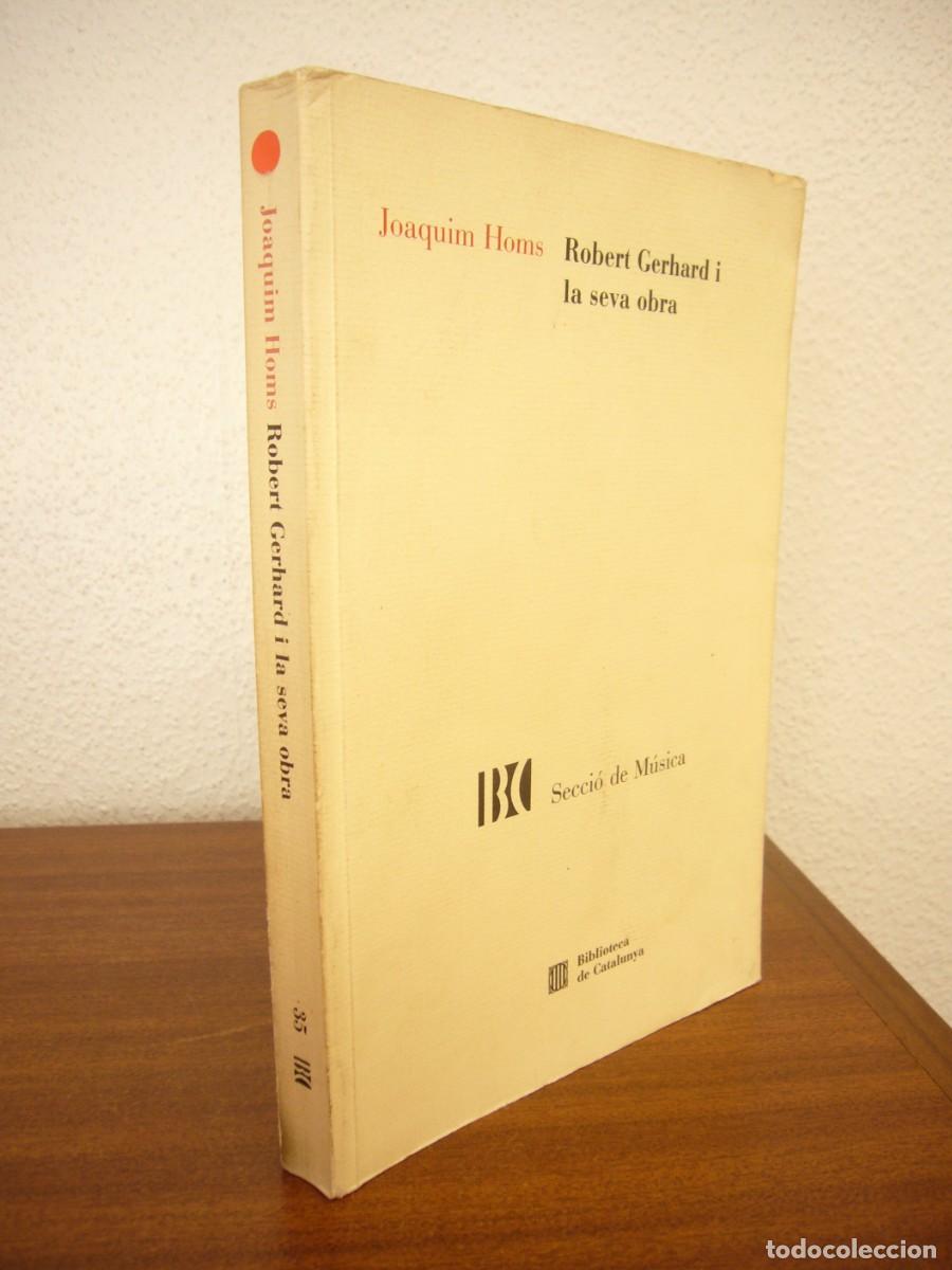 Libros de segunda mano: JOAQUIM HOMS: ROBERT GERHARD I LA SEVA OBRA (BIBLIOTECA DE CATALUNYA, 1991) RAR