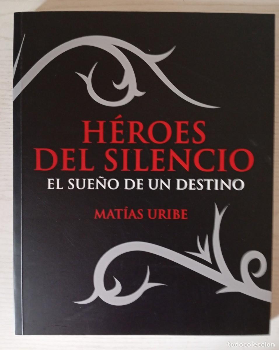 Libros de segunda mano: Mat&iacute;as URIBE : H&eacute;roes del Silencio. El sue&ntilde;o de un destino. (Eds. Heraldo de Arag&oacute;n, 2007)
