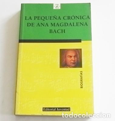 Libros de segunda mano: LA PEQUE&Ntilde;A CR&Oacute;NICA DE ANA MAGDALENA BACH LIBRO biograf&iacute;a D Johann Sebastian Bach COMPOSITOR m&uacute;sica
