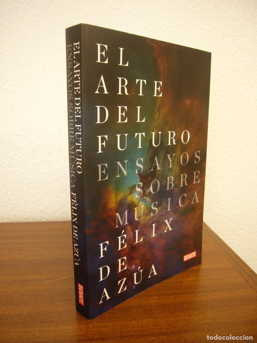 Libros de segunda mano: F&Eacute;LIX DE AZ&Uacute;A: EL ARTE DEL FUTURO. ENSAYOS SOBRE M&Uacute;SICA (DEBATE, 2022) COMO NUEVO