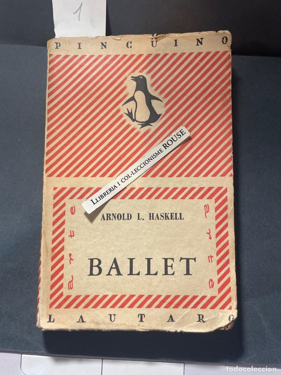 Libros de segunda mano: ARNOLD L. HASKELL - BALLET - EDT. PINGUNO LAUTARO BS. AIRES 1947 - 200 PAG. - 19X12,5 CM. ESTADO EL