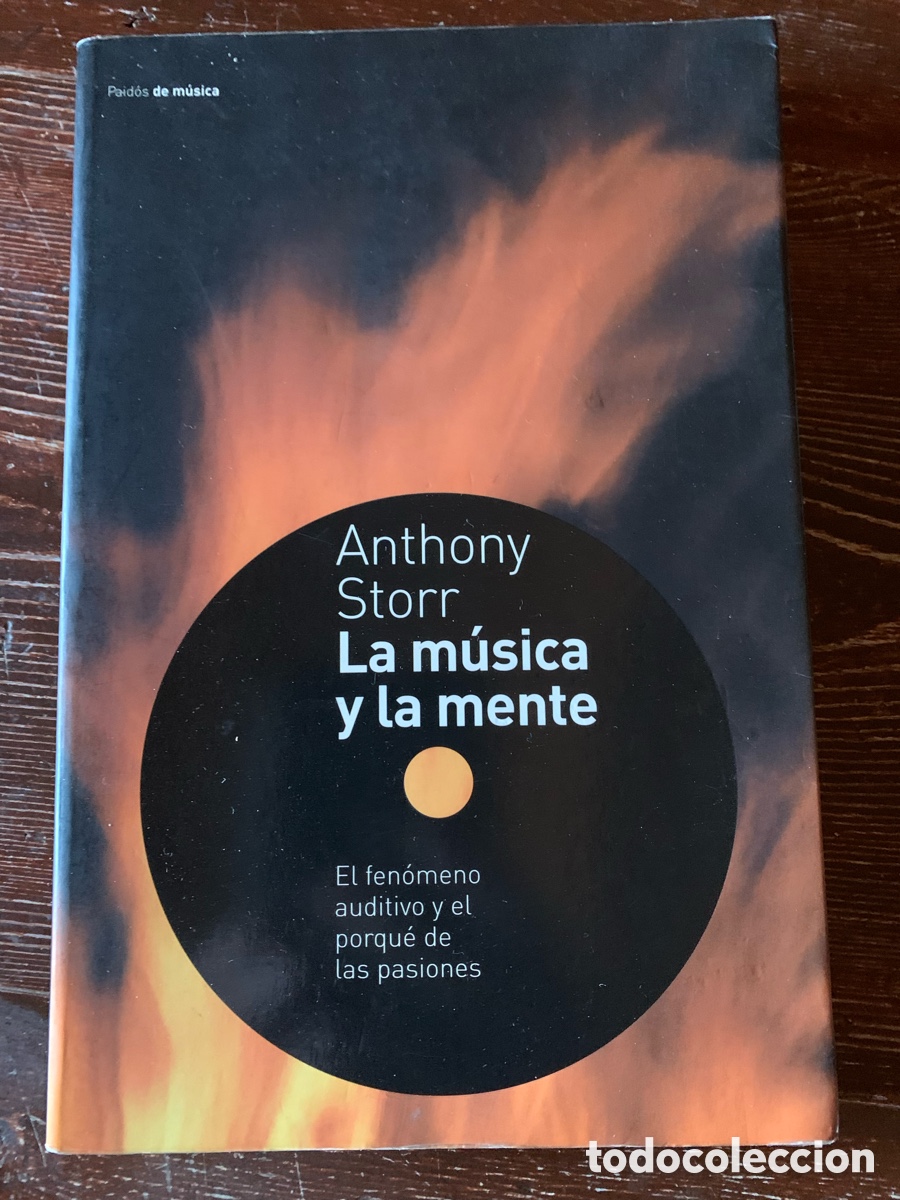 Libros de segunda mano: Anthony Storr - La m&uacute;sica y la mente. El fen&oacute;meno auditivo y el porqu&eacute; de las pasiones - Paid&oacute;s