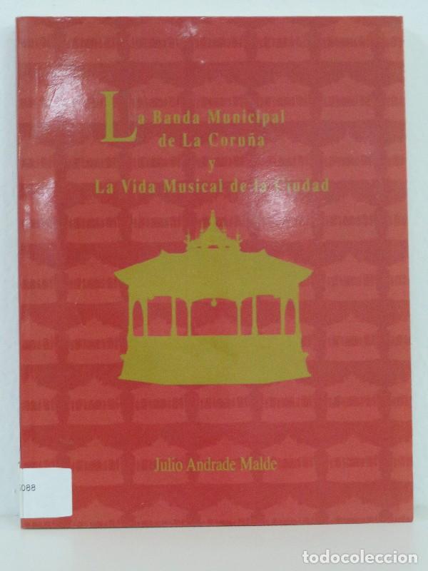 Libros de segunda mano: La Banda Municipal de la Coru&ntilde;a y Vida Musical de la Ciudad - Andrade Malde, Julio - Ayuntamiento