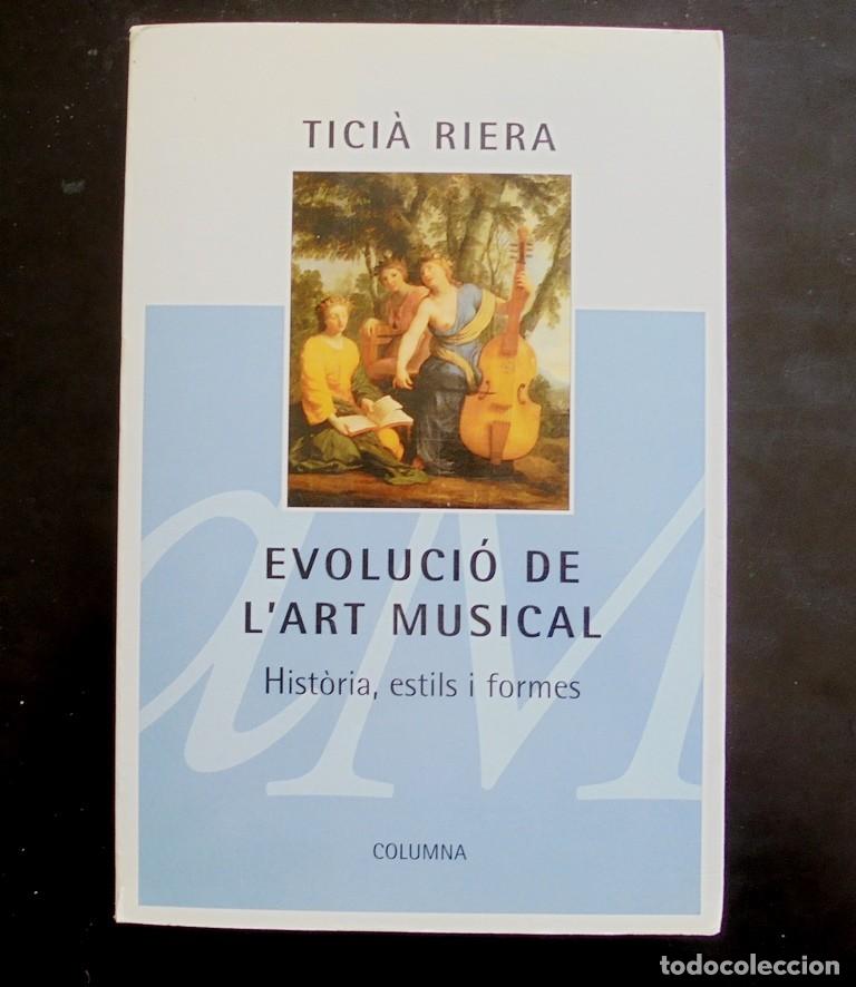 Libros de segunda mano: Tici&agrave; Riera. Evoluci&oacute; de l&rsquo;art musical. Hist&ograve;ria, estils i formes 1997 impecable 1a ed. Columna