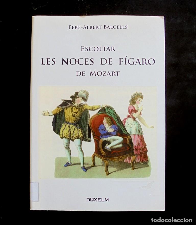Libros de segunda mano: Escoltar Les Noces de F&iacute;garo de Mozart Pere-Albert Balcells 2010 impecable 1a ed. Duxelm