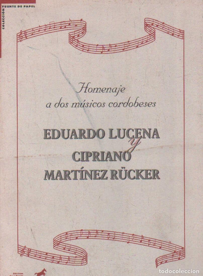 Libros de segunda mano: HOMENAJE A DOS MUSICOS CORDOBESES. EDUARDO LUCENA Y CIPRIANO MART&Iacute;NEZ R&Uacute;CKER. A-MU-1247 ,2