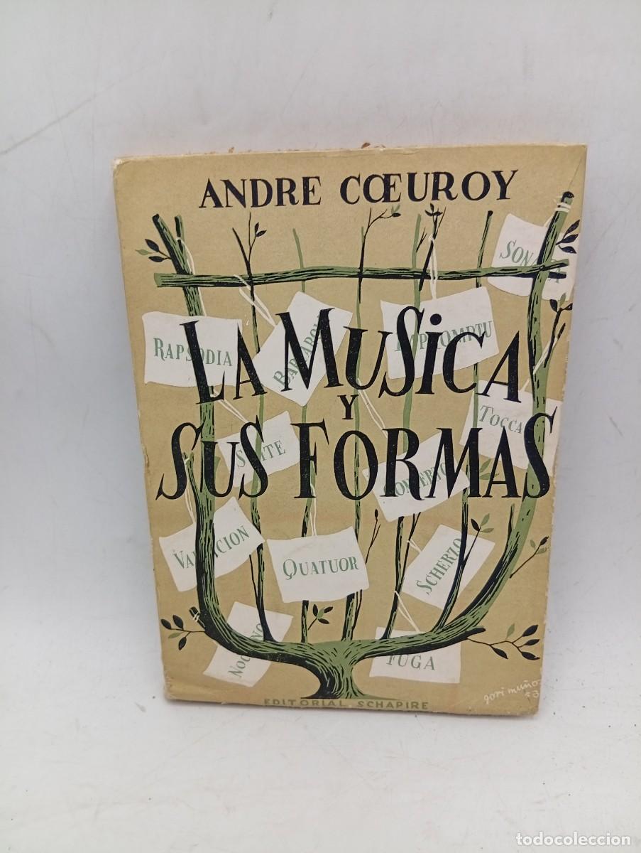 Libros de segunda mano: LA MUSICA Y SUS FORMAS. ANDRE CEUROY. EDITORIAL SCHAPIRE. 1953. PAGS : 179.