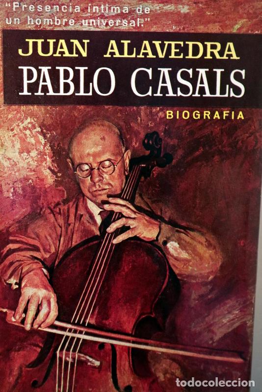 Libros de segunda mano: Casals, Pablo (Pau) - ALAVEDRA, Juan (Joan) - PABLO CASALS - Barcelona 1963 - Ilustrado - 1&ordf; edici&oacute;n