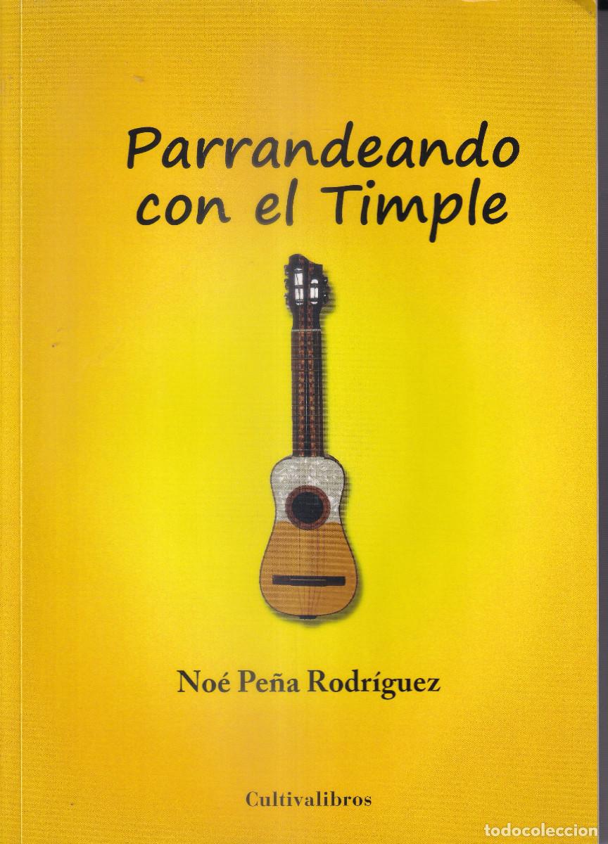 Libros de segunda mano: PARRANDEANDO CON EL TIMPLE - NOE PE&Ntilde;A RODRIGUEZ - CANARIAS - PRIMERA EDICION 2008