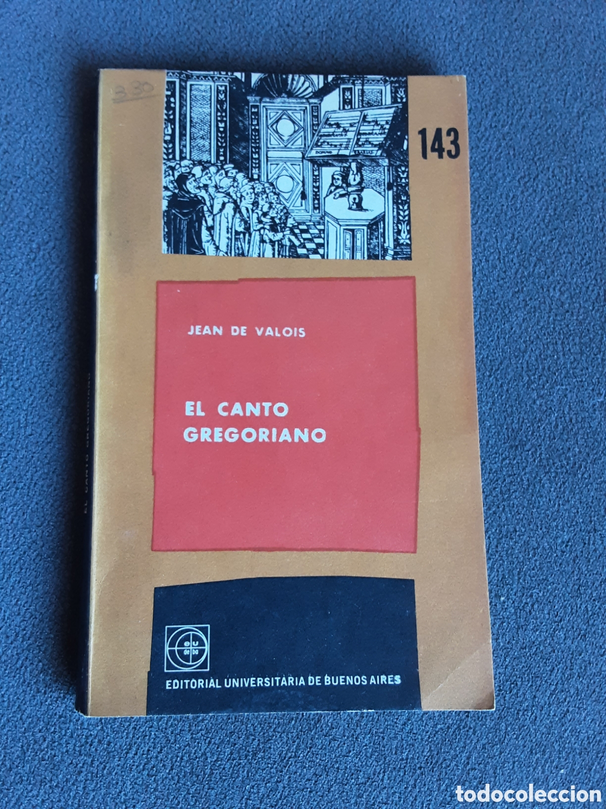 Libros de segunda mano: EL CANTO GREGORIANO POR JEAN DE VALOIS 1965 ED. UNIVERSITARIA DE BUENOS AIRES