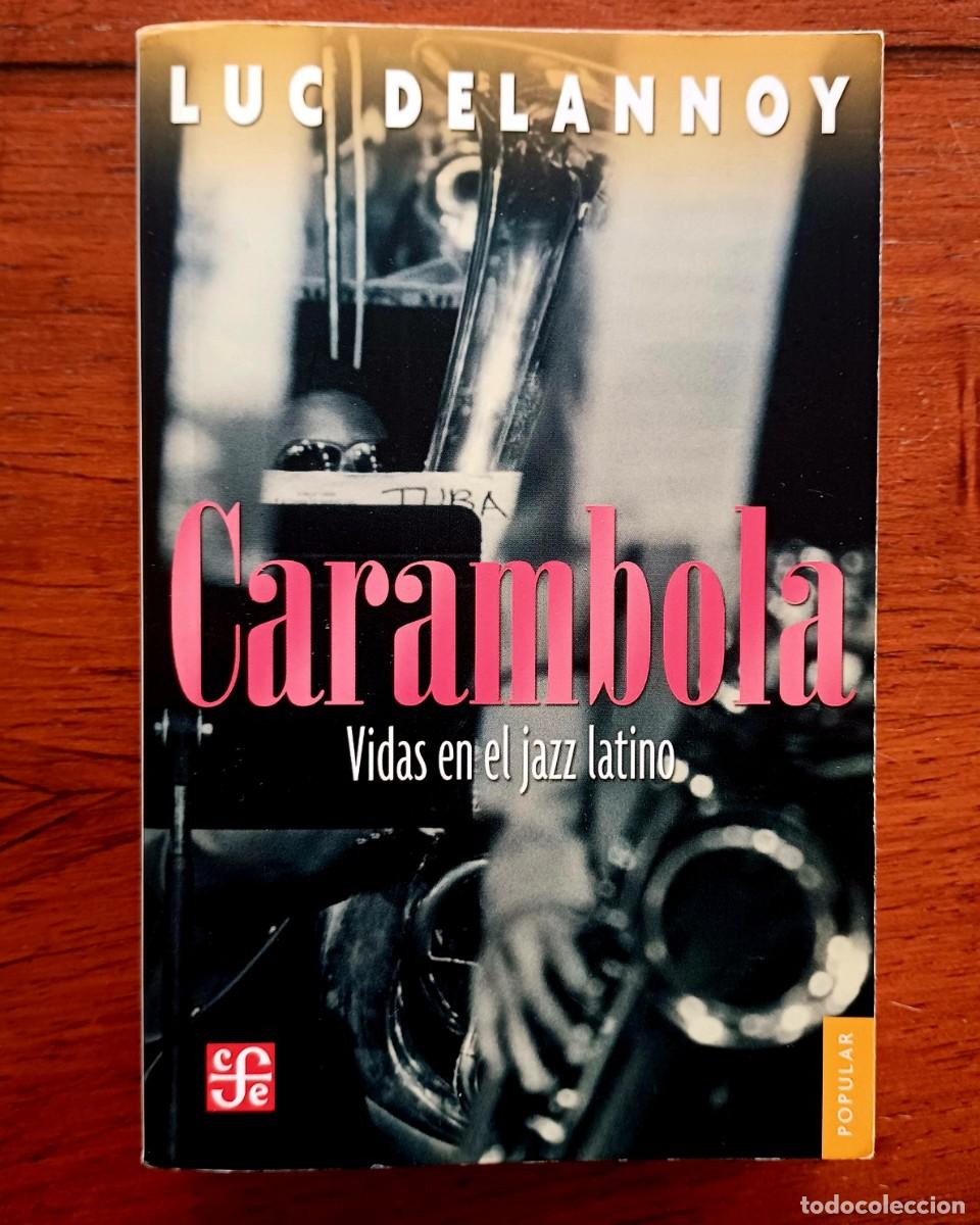 Libros de segunda mano: Carambola: vidas en el jazz latino / Luc Delannoy. Fondo de Cultura Econ&oacute;mica, 2005