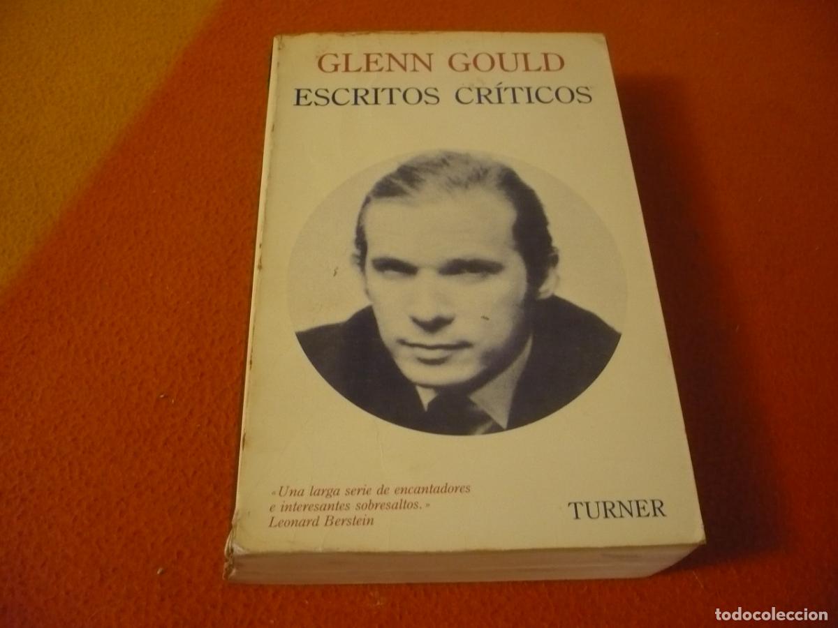Libros de segunda mano: ESCRITOS CRITICOS (GLENN GOULD) MUSICA CLASICA PIANO PIANISTA BACH MOZART BEETHOVEN ENSAYOS TURNER