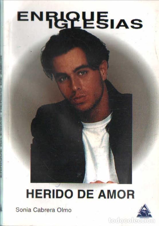 Libros de segunda mano: ENRIQUE IGLESIAS. HERIDO DE AMOR. CABRERA OLMO, SONIA. A-MU-1250
