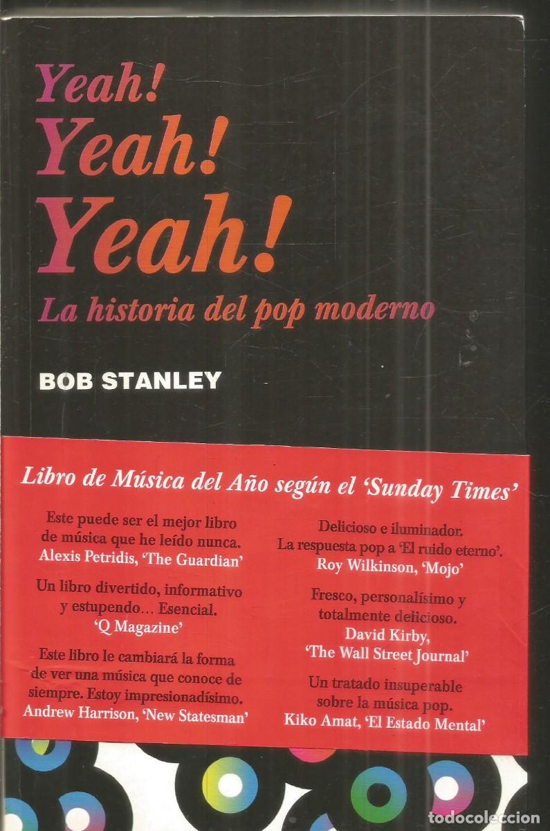 Libros de segunda mano: BOB STANLEY. YEAH&iexcl; YEAH&iexcl; YEAH&iexcl; LA HISTORIA DEL POP MODERNO. TURNER. PRIMERA EDICION