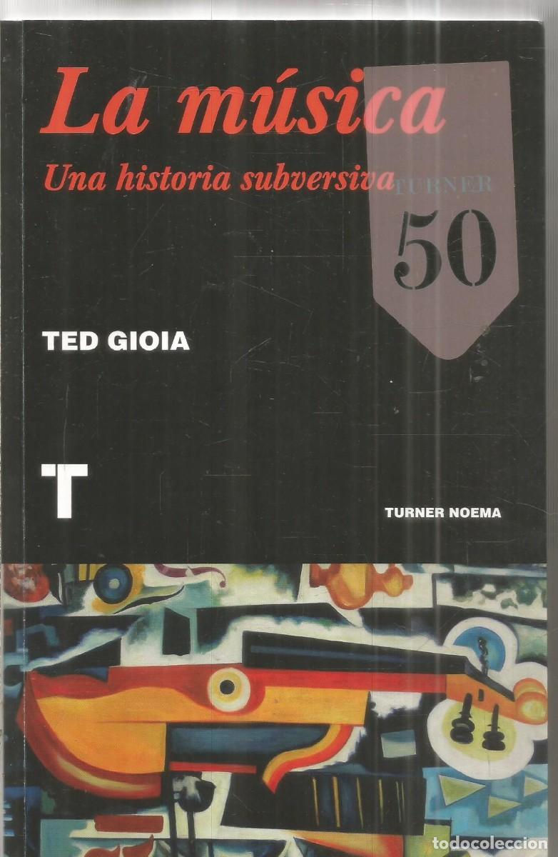Libros de segunda mano: TED GIOIA. LA MUSICA. UNA HISTORIA SUBVERSIVA. TURNER NOEMA.