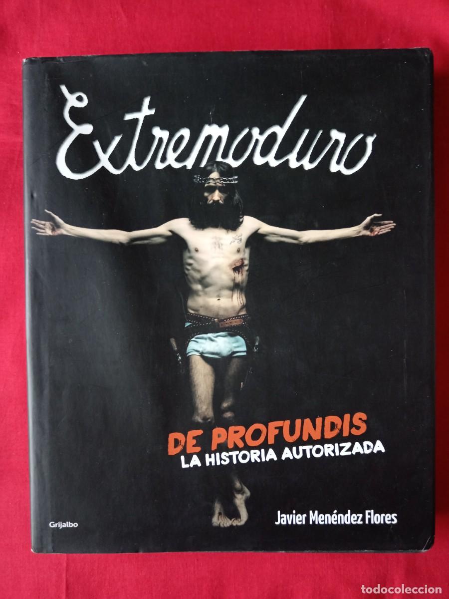 Libros de segunda mano: EXTREMODURO DE PROFUNDIS LA HISTORIA AUTORIZADA. JAVIER MEN&Eacute;NDEZ FLORES. GRIJALBO 1 EDIC 2013