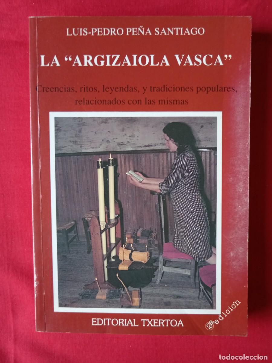 Libros de segunda mano: LA ARGIZAIOLA VASCA. LUIS PEDRO PE&Ntilde;A SANTIAGO. EDIT TXERTOA 2 EDIC 1991.