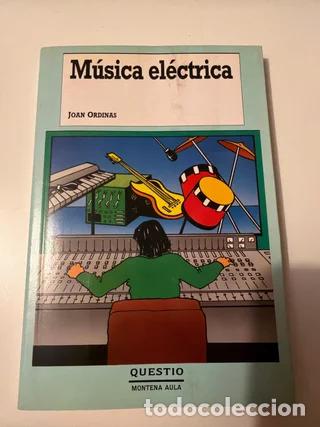 Second hand books: M&uacute;sica el&eacute;ctrica, Joan Ordinas, Editorial Huesito Montena Aula
