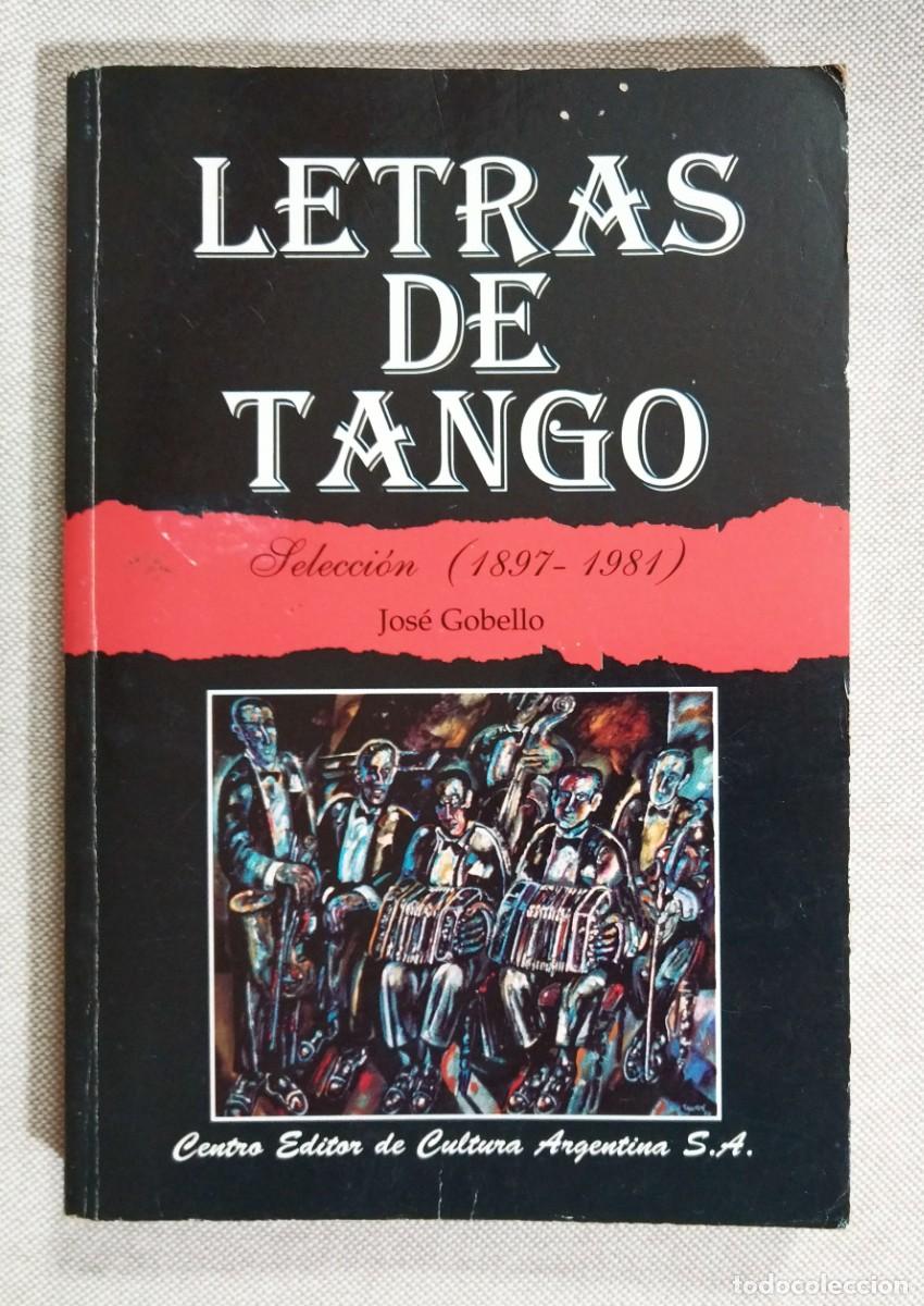 Libri di seconda mano: LETRAS DE TANGO. SELECCI&Oacute;N 1897-1981. JOS&Eacute; GOBELLO. CENTRO EDITOR DE CULTURA ARGENTINA, 1999.